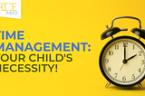 Time Management: Your child’s necessity!