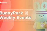 BunnyPark Weekly Events: 400,000 BP Burned + BP-BG Liquidity Added + Adventure Bunny BlindBox, Upgrading & Fuel Purchase Functions Ceased + 2,914,689 BP Repurchased + Stake $BP, Earn $MDX CropPool Launched