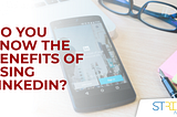 Do you know the benefits of using LinkedIn?