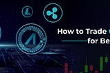 How to Trade Cryptocurrency for beginners