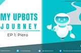My UpBots Journey #1: Piero
