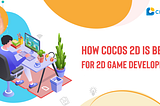 How is Cocos2d better for building 2D games development?