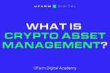 What is Crypto Asset Management? A Guide by UFarm.Digital