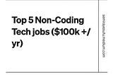 Top 5 non-Coding Tech jobs ($100k +/yr)