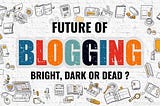 Future of Blogging