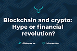 Blockchain and crypto: Hype or financial revolution?