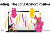 Trading: The Long & Short Positions