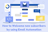 How to Welcome new subscribers by using Email Automation