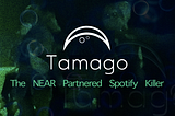 Introducing Tamago: The NEAR Partnered Spotify Killer