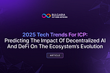 2025 Tech Trends for ICP: Predicting the Impact of Decentralized AI and DeFi on the Ecosystem’s…