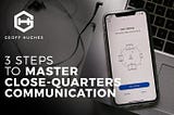 3 Steps To Master Close-Quarters Communication — Geoff Hughes