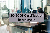 Which Sectors Wants ISO 9001 Certification in Malaysia