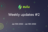 #ZULU Weekly Updates #2