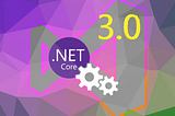 Features To Build Better Applications With .NET Core 3