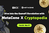 Dive into the GameFi Revolution with MetaCene and OKX Cryptopedia!