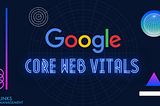 Google’s Core Web Vitals: What It Is and How It Will Impact SEO in 2021