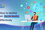 How to Market on Social Media Effectively