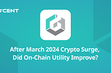 After March 2024 Crypto Surge, Did On-Chain Utility Improve?