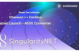 Testnet release of the AGIX Converter bridge between Ethereum and Cardano