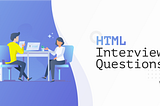 16 Most Important HTML Interview Questions & Answers
