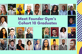 Meet the Graduates of Founder Gym’s Cohort 10