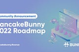 PancakeBunny 2022 Roadmap