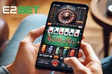 Casino E2BET — Trải Nghiệm Sòng Bạc Trực Tuyến Đỉnh Cao