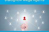 Dialogflow Mega Agents