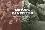 Not-So-Cancelled (or, Hey, We’re Still Talking About the Wrong Things)