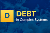 Debt in Complex Systems
