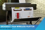 HP DesignJet T650 Wireless Plotter Printer Review
