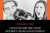 The Book of Jude: Contend for the Faith (Without Being Contentious)