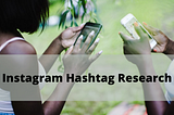 Instagram Hashtag Research- A Complete Guide!