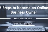 Must read: 5 Steps to become an online Business Owner