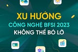 5 Xu Hướng Công Nghệ Quan Trọng Ngành Tài Chính 2023