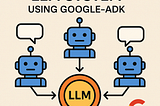 Multi-Agent LLM System using Google-ADK