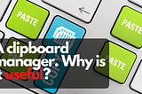 A clipboard manager. Why is it useful?