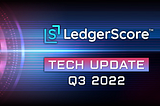 LedgerScore Tech Update Q3 2022