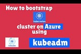 How to bootstrap multi node Kubernetes cluster on Azure using Kubeadm