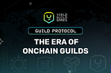 Guild Protocol: The Era of Onchain Guilds
