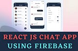 Create a real-time chat application using react JS and firebase