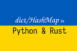 How variables are saved in Python and Rust. Side by Side 7: dict/HashMap