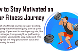 How to Stay Motivated on Your Fitness Journey
