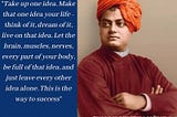 Take up one idea make that one idea your life — Vivekananda -