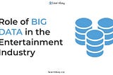 Role of Big Data in the Entertainment Industry