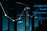 Análise de Dados do Fechamento do Mercado Financeiro