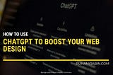 How to Use ChatGPT to Boost Your Web Design