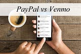 PayPal vs. Venmo: Comparison