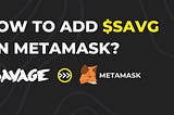 How to add SAVG On MetaMask