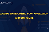 A Guide to Deploying Your Application and Going Live